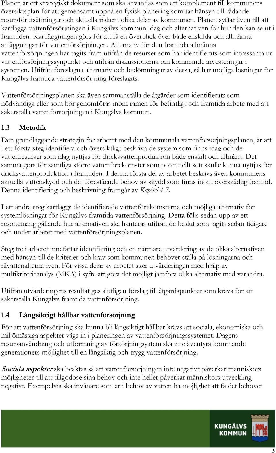 Kartläggningen görs för att få en överblick över både enskilda och allmänna anläggningar för vattenförsörjningen.