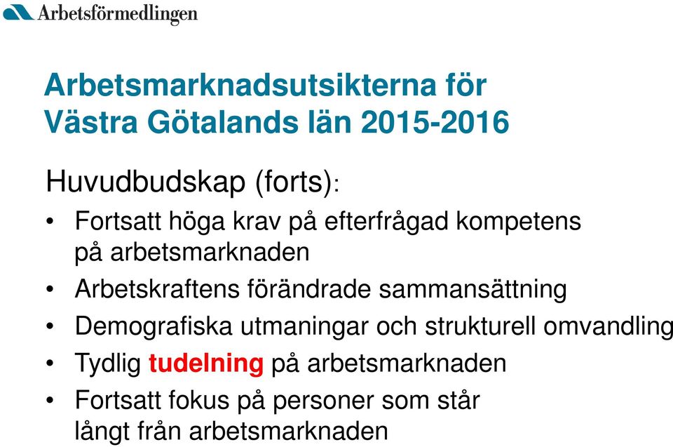 förändrade sammansättning Demografiska utmaningar och strukturell omvandling Tydlig