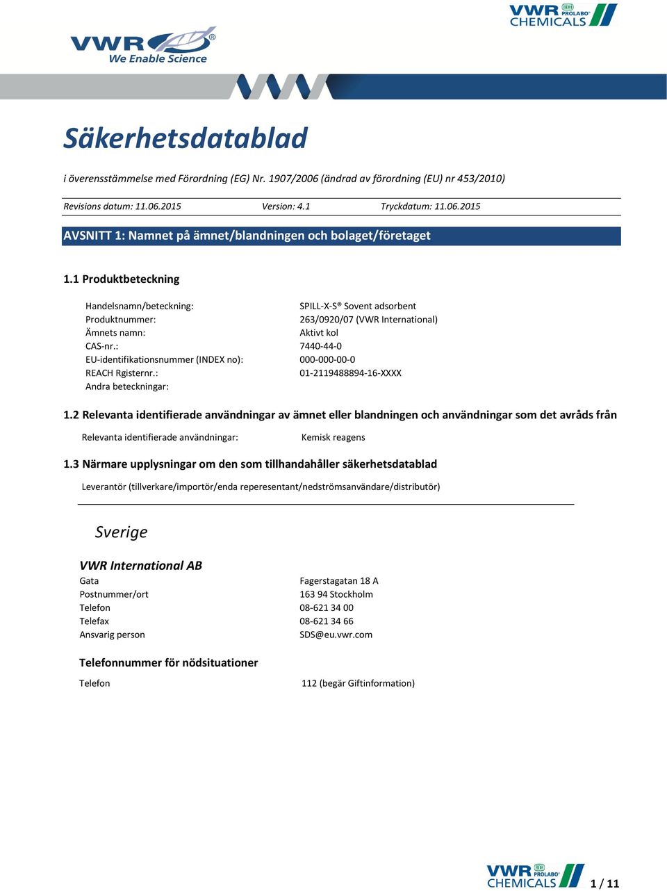 : 7440-44-0 EU-identifikationsnummer (INDEX no): 000-000-00-0 REACH Rgisternr.: 01-2119488894-16-XXXX Andra beteckningar: 1.