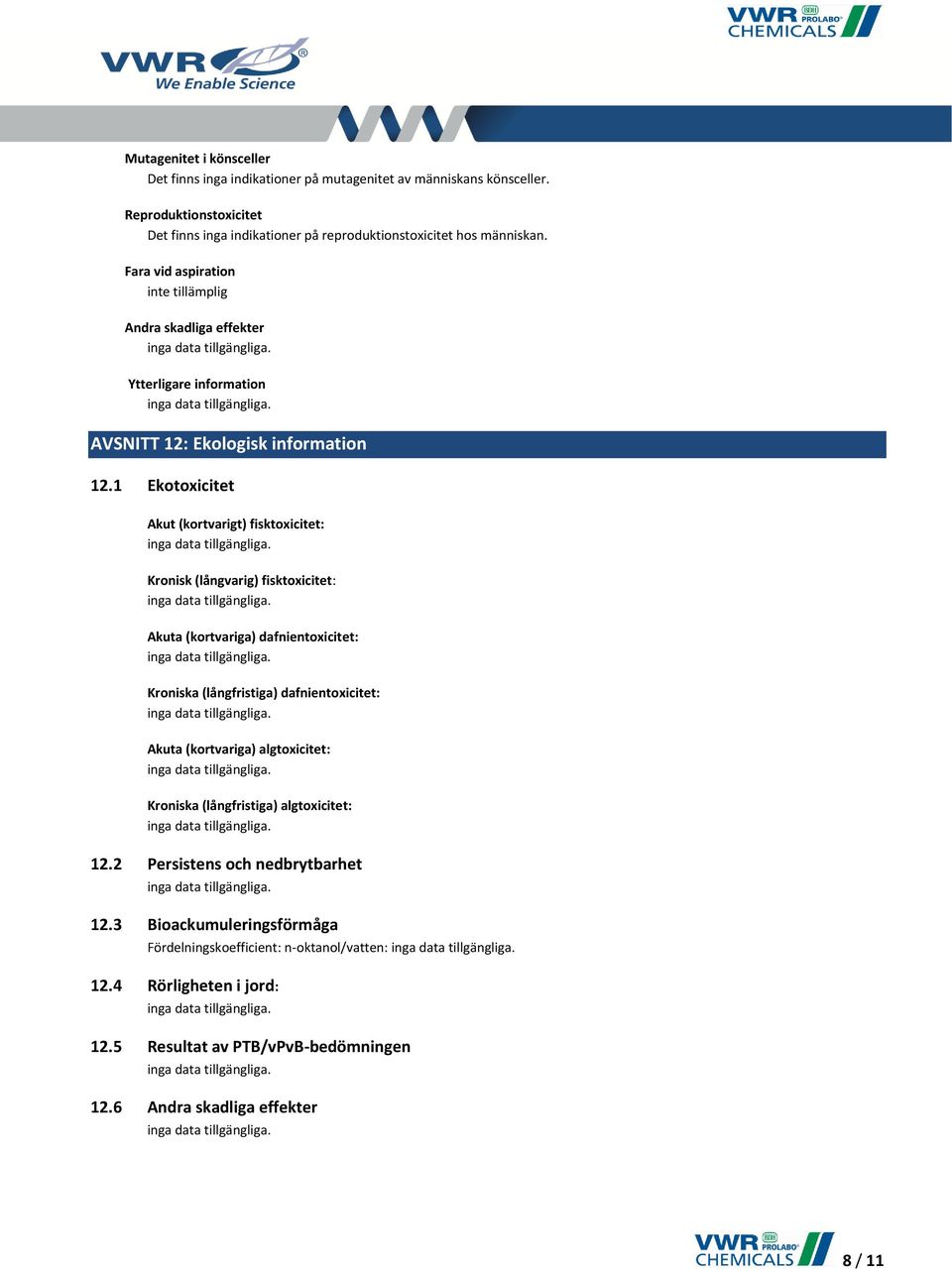 Fara vid aspiration Andra skadliga effekter Ytterligare information AVSNITT 12: Ekologisk information 12.