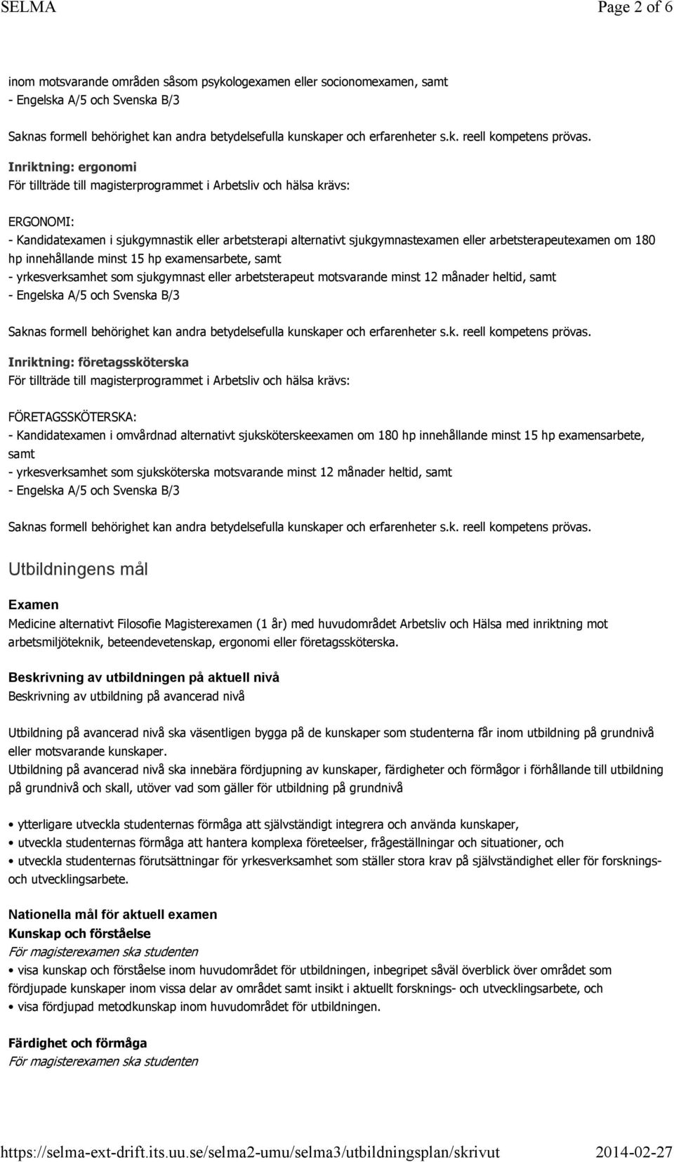 heltid, samt - Engelska A/5 och Svenska B/3 Inriktning: företagssköterska FÖRETAGSSKÖTERSKA: - Kandidatexamen i omvårdnad alternativt sjuksköterskeexamen om 180 hp innehållande minst 15 hp