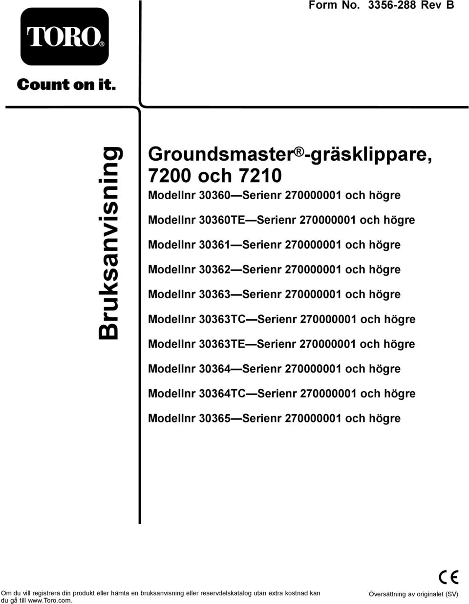 Serienr 270000001 och högre Modellnr 30362 Serienr 270000001 och högre Modellnr 30363 Serienr 270000001 och högre Modellnr 30363TC Serienr 270000001 och högre Modellnr