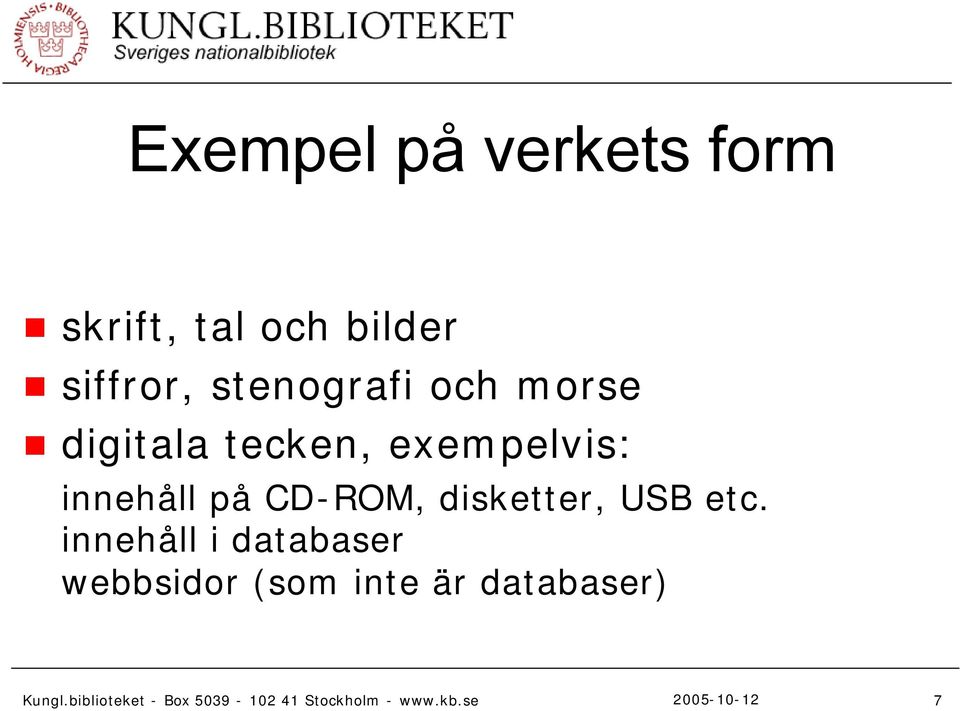 exempelvis: innehåll på CD-ROM, disketter, USB etc.