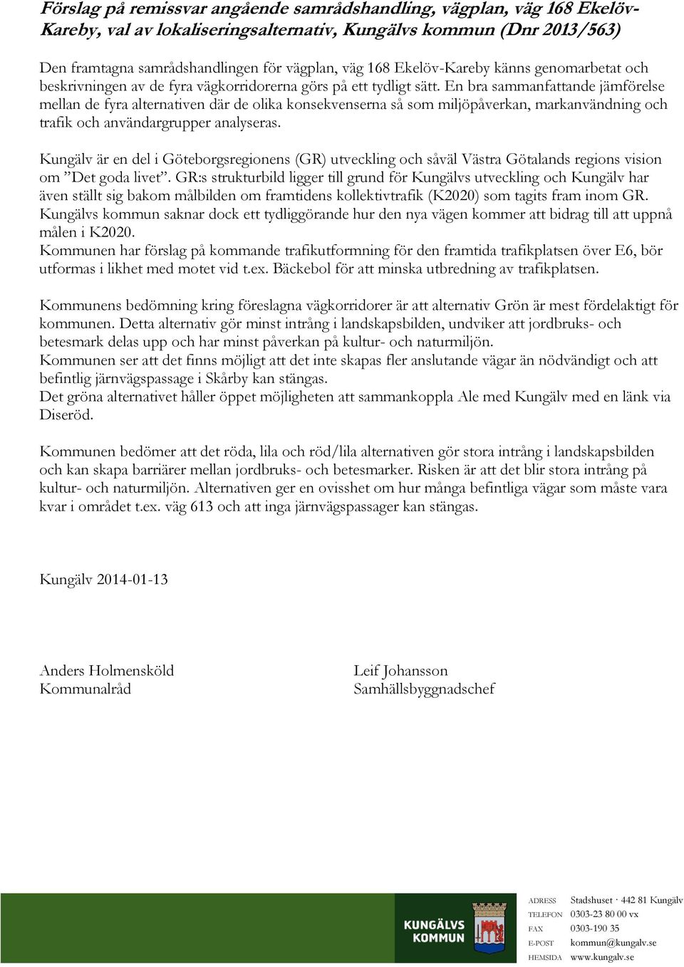 En bra sammanfattande jämförelse mellan de fyra alternativen där de olika konsekvenserna så som miljöpåverkan, markanvändning och trafik och användargrupper analyseras.