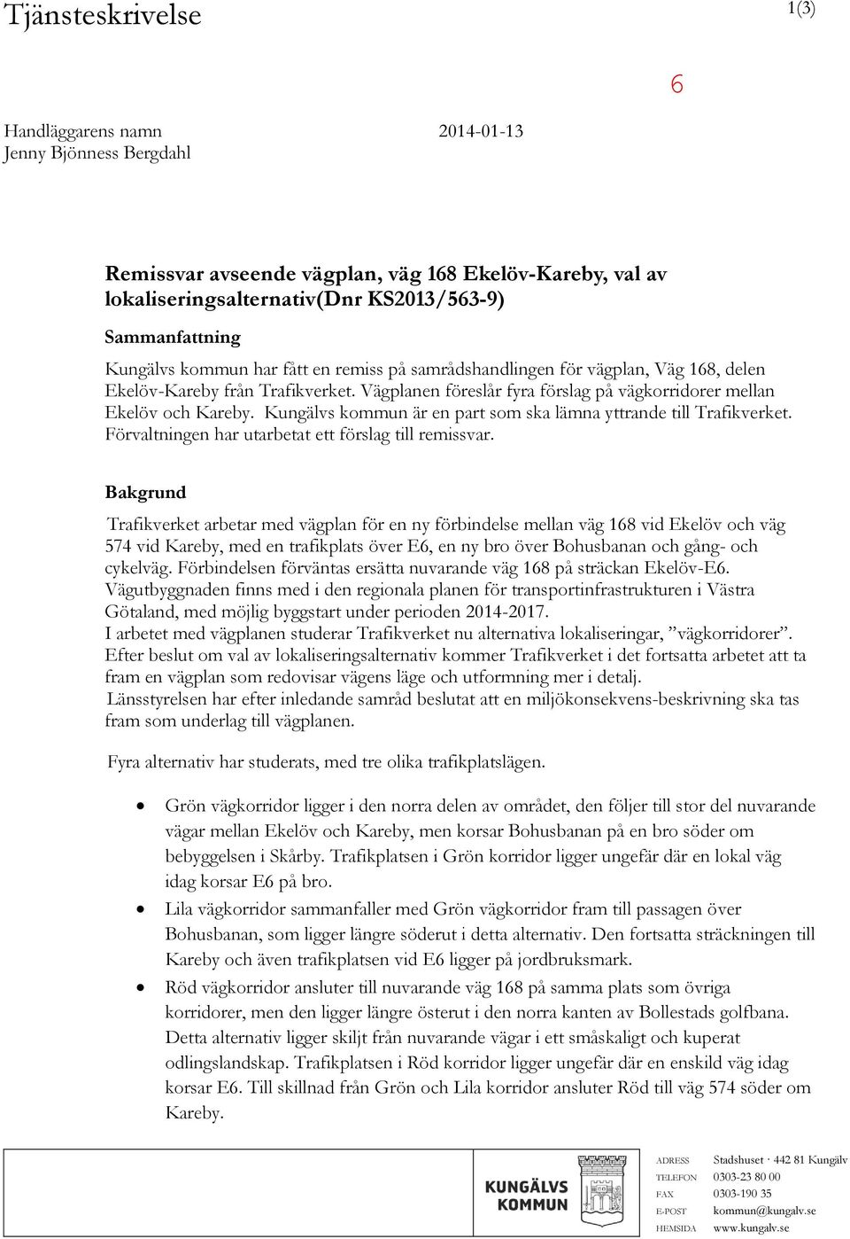 Kungälvs kommun är en part som ska lämna yttrande till Trafikverket. Förvaltningen har utarbetat ett förslag till remissvar.