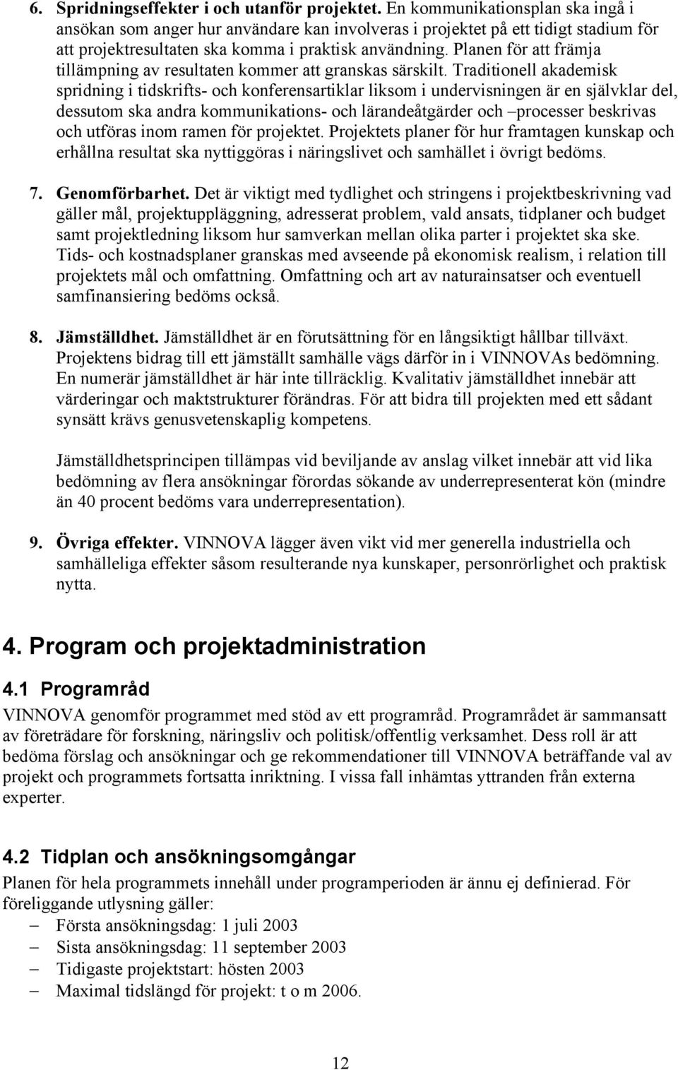 Planen för att främja tillämpning av resultaten kommer att granskas särskilt.