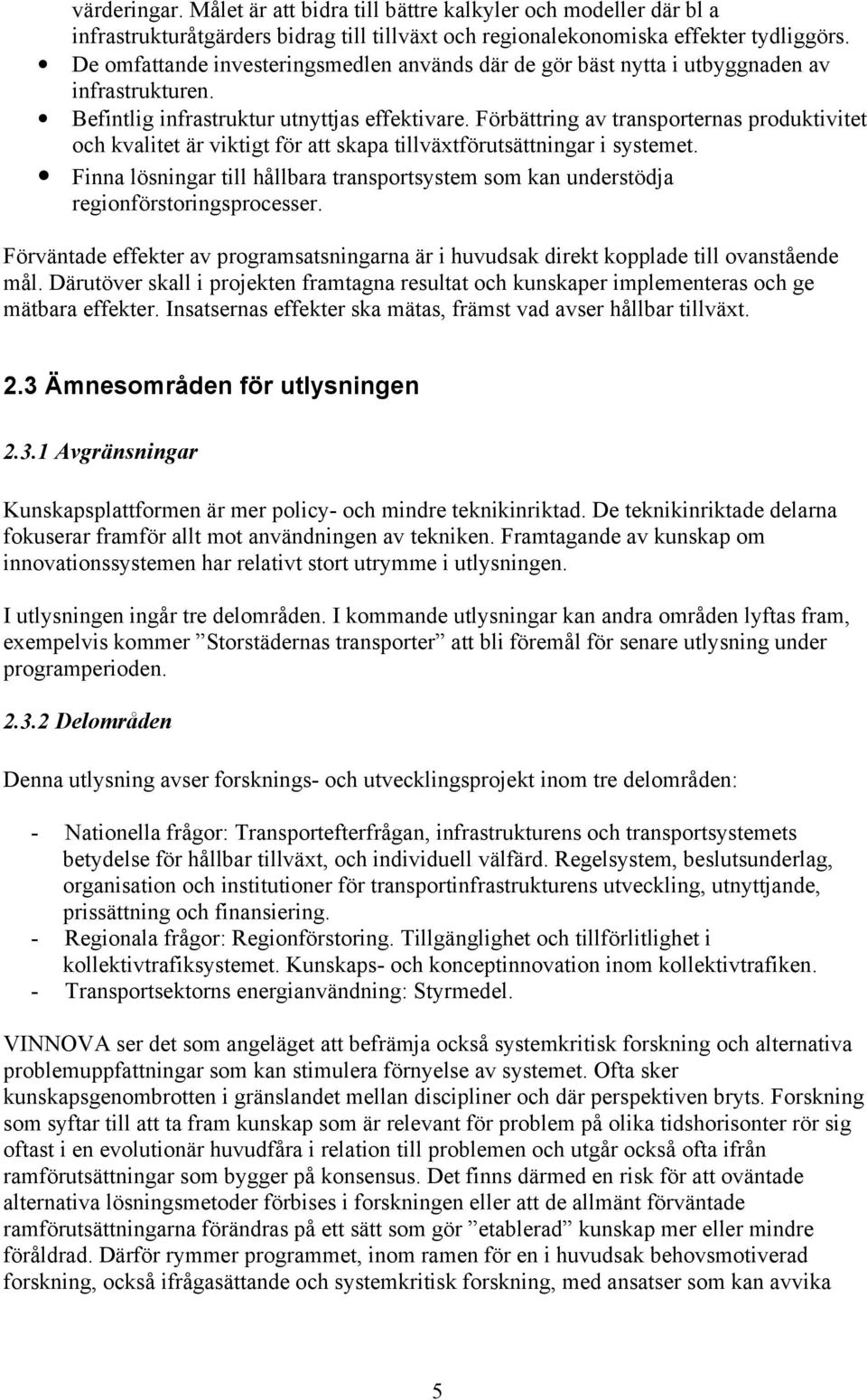 Förbättring av transporternas produktivitet och kvalitet är viktigt för att skapa tillväxtförutsättningar i systemet.