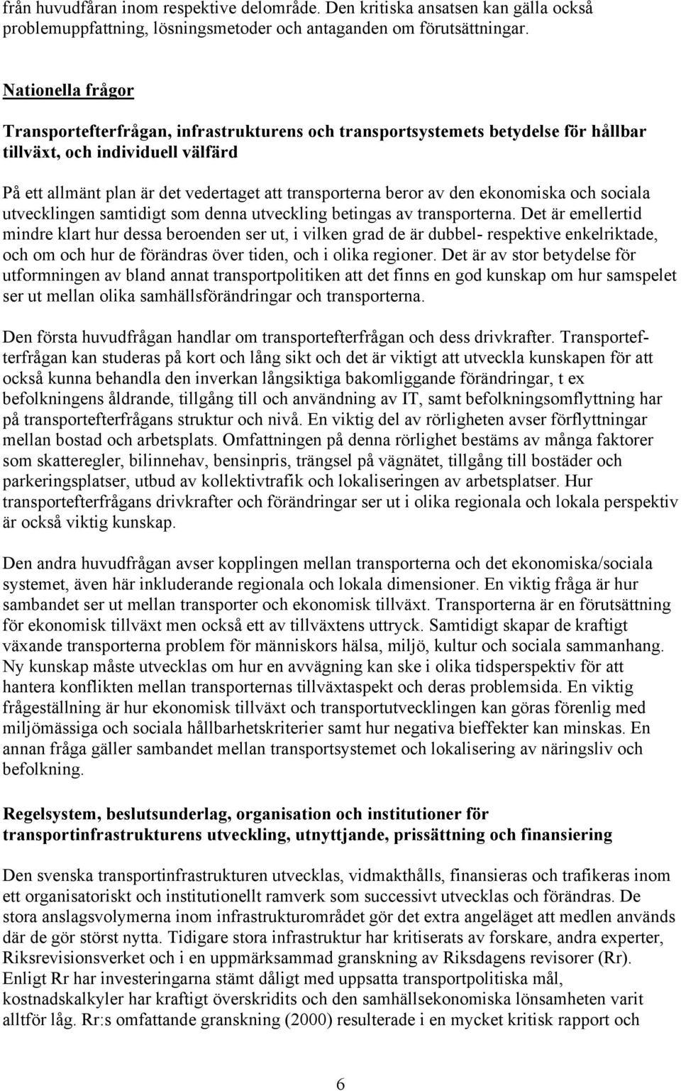 av den ekonomiska och sociala utvecklingen samtidigt som denna utveckling betingas av transporterna.