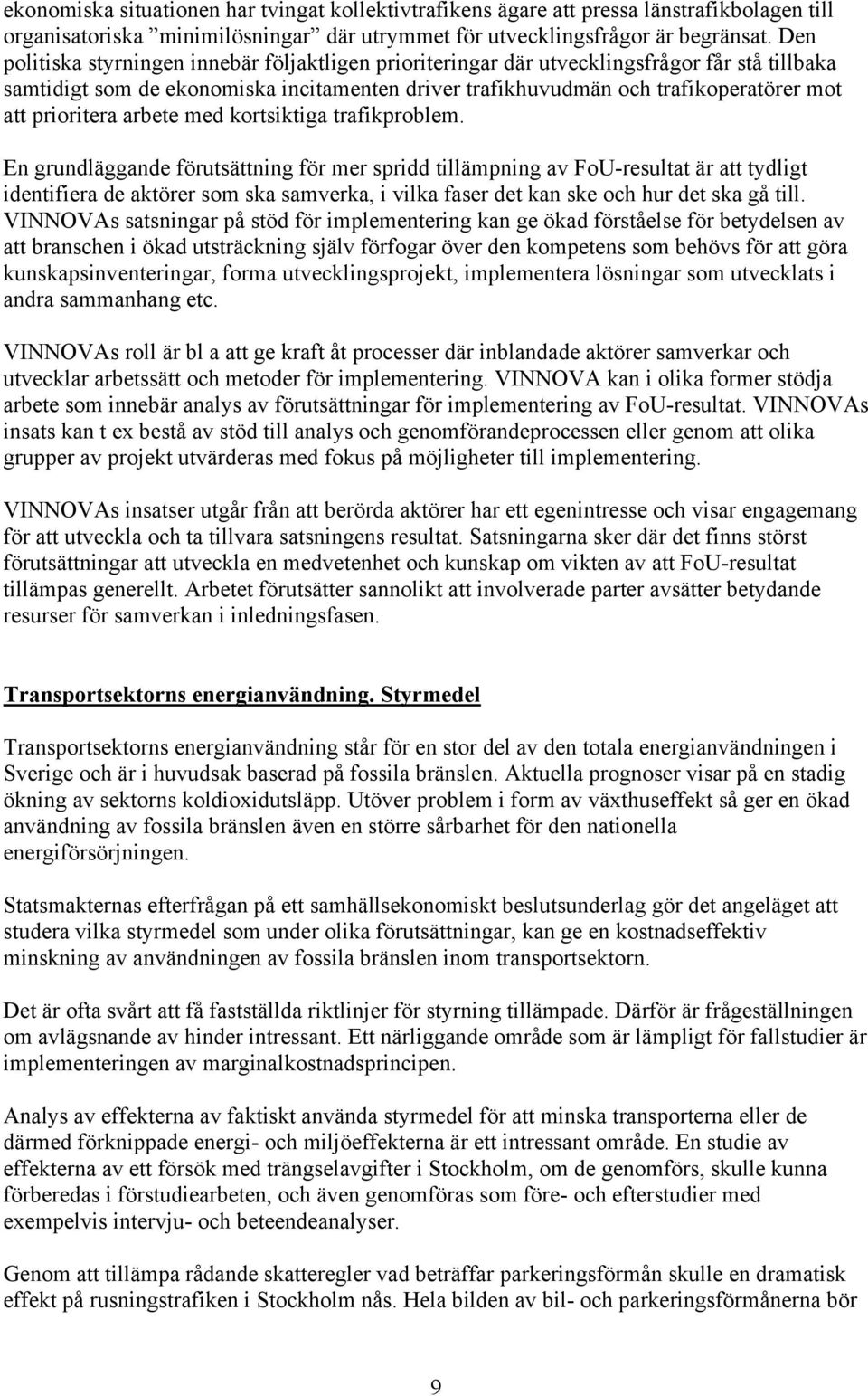 prioritera arbete med kortsiktiga trafikproblem.