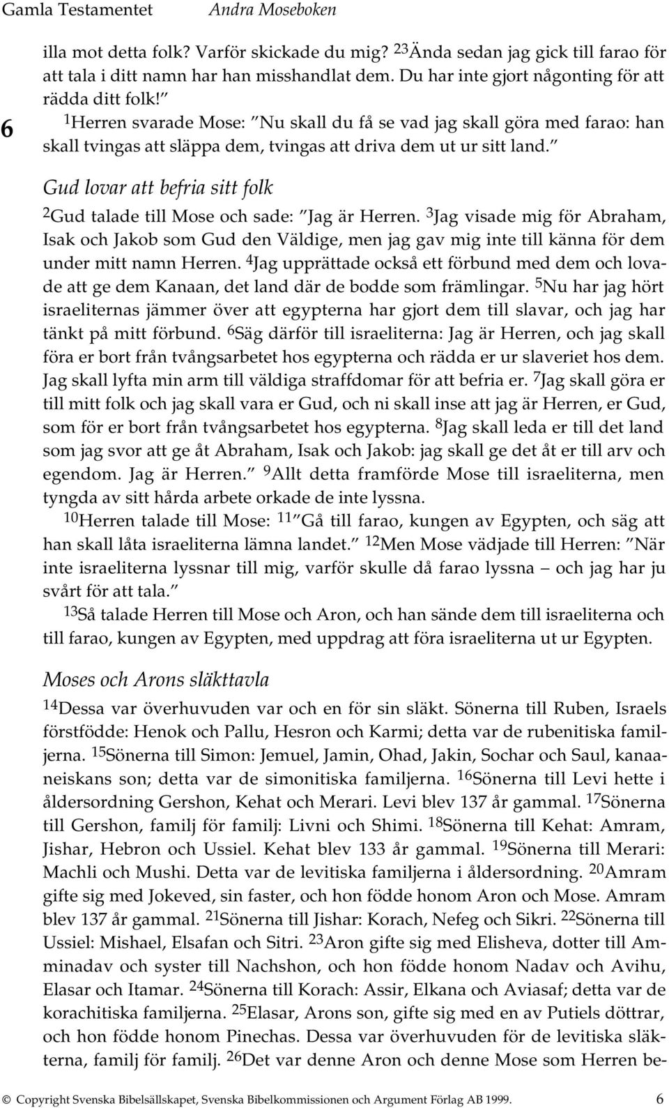 Gud lovar att befria sitt folk 2 Gud talade till Mose och sade: Jag är Herren.