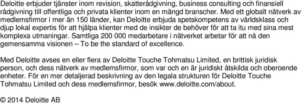 itu med sina mest komplexa utmaningar. Samtliga 200 000 medarbetare i nätverket arbetar för att nå den gemensamma visionen To be the standard of excellence.