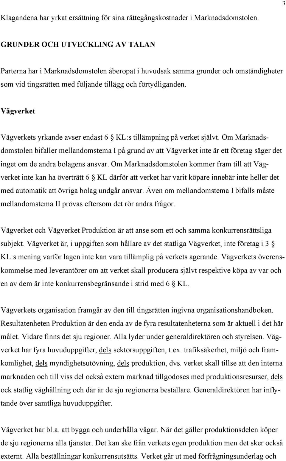 Vägverket Vägverkets yrkande avser endast 6 KL:s tillämpning på verket självt.