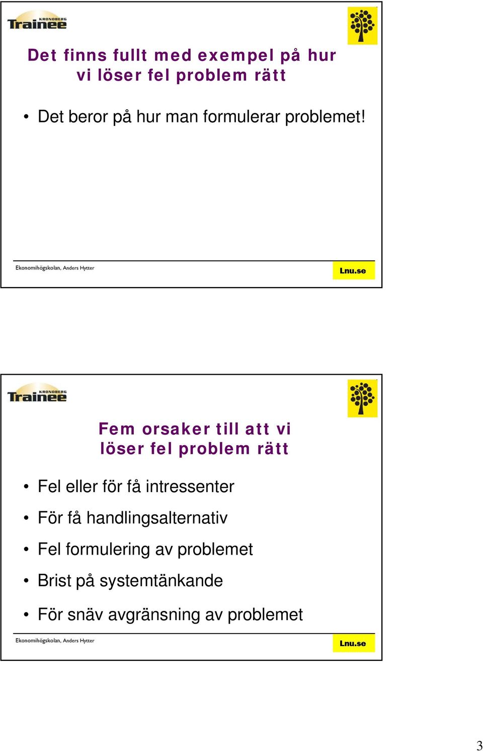 Fem orsaker till att vi löser fel problem rätt Fel eller för få