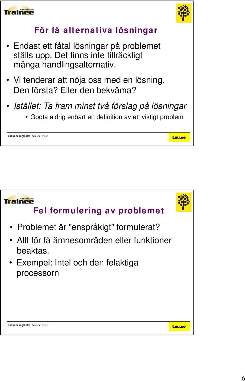 Eller den bekväma?