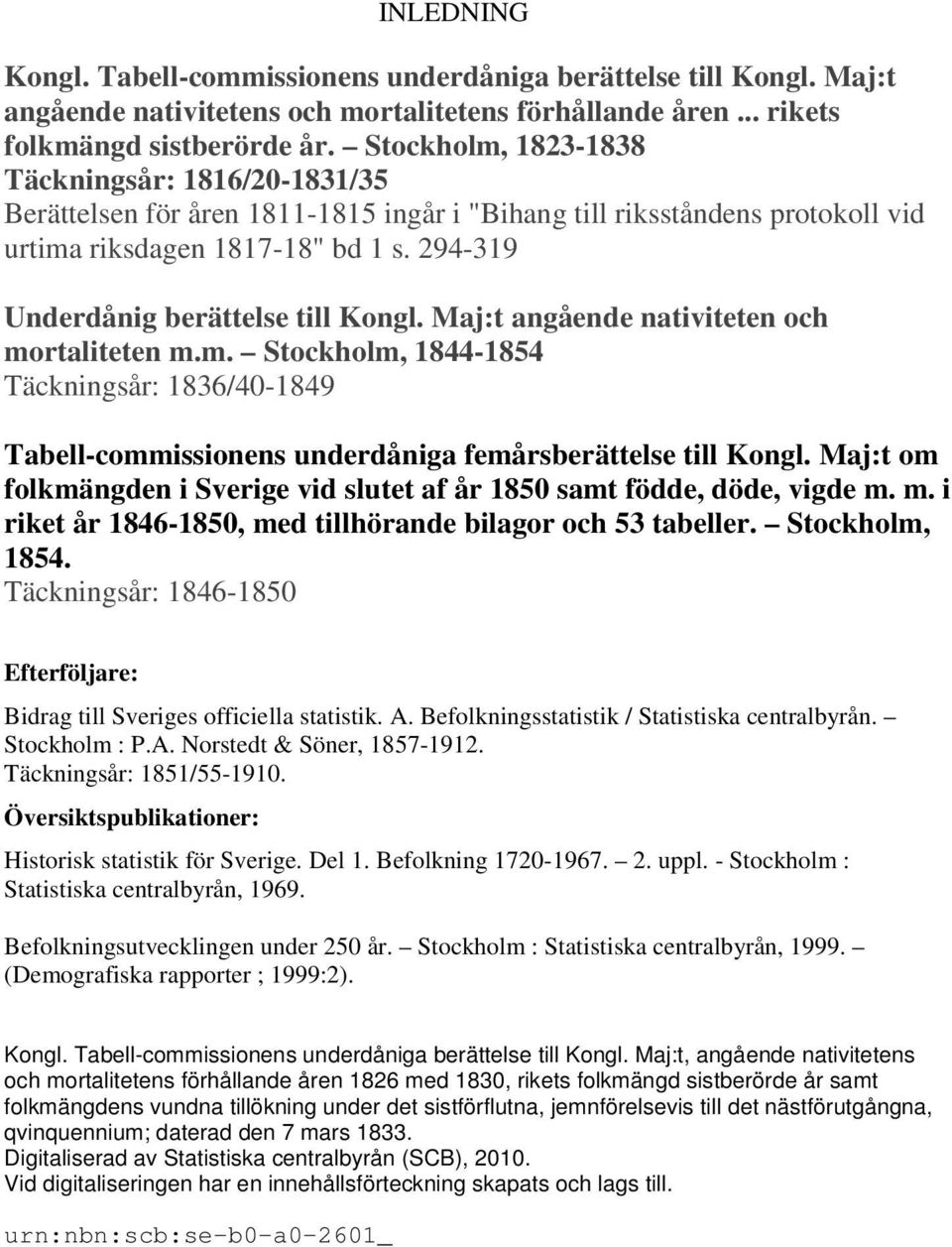 294-319 Underdånig berättelse till Kongl. Maj:t angående nativiteten och mortaliteten m.m. Stockholm, 1844-1854 Täckningsår: 1836/40-1849 Tabell-commissionens underdåniga femårsberättelse till Kongl.