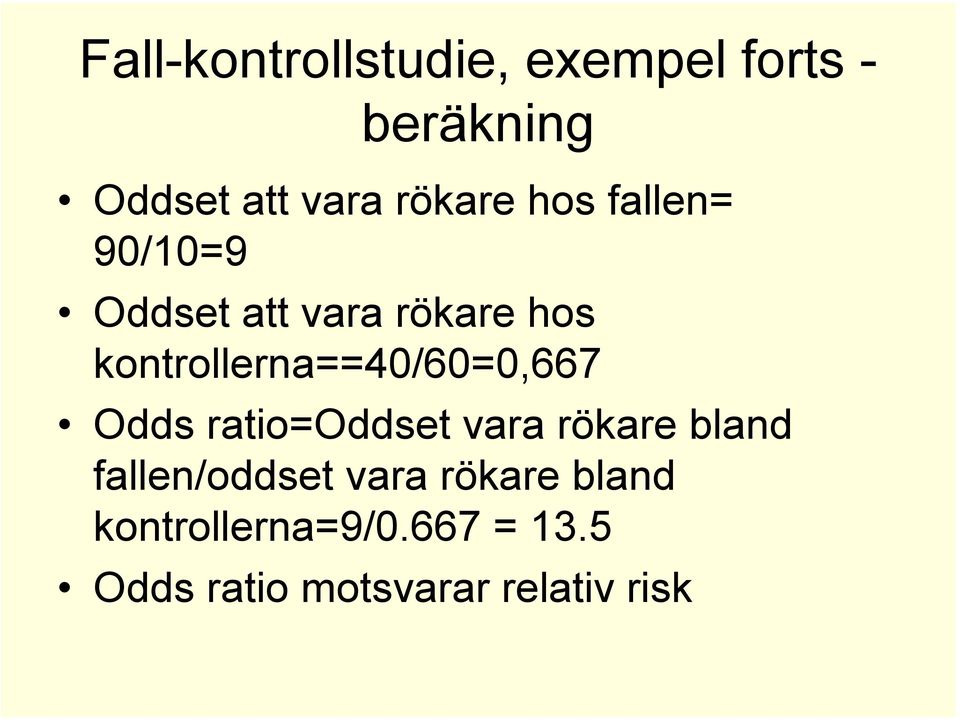 kontrollerna==40/60=0,667 Odds ratio=oddset vara rökare bland