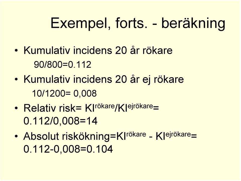 112 Kumulativ incidens 20 år ej rökare 10/1200= 0,008