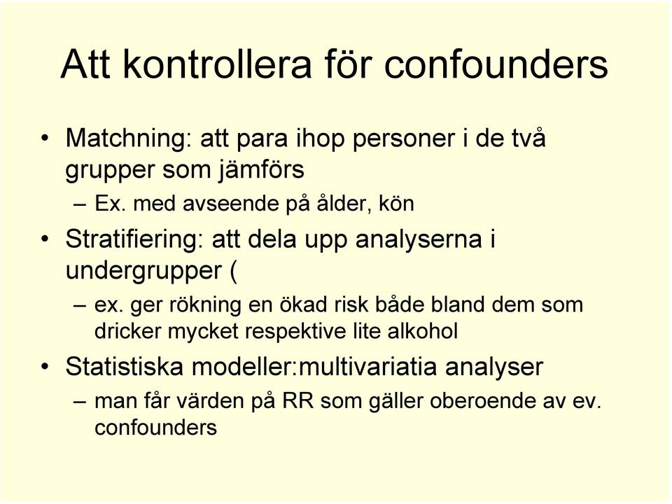 med avseende på ålder, kön Stratifiering: att dela upp analyserna i undergrupper ( ex.