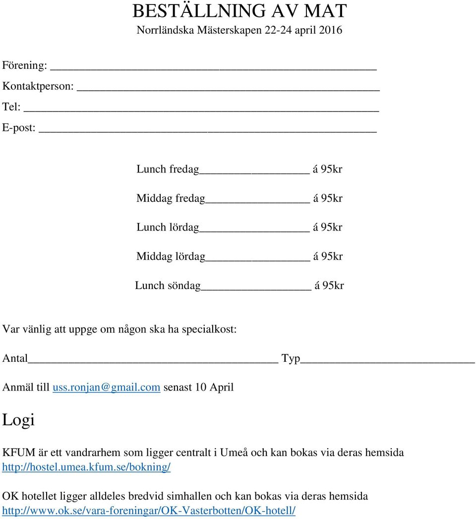 ronjan@gmail.com senast 10 April Logi KFUM är ett vandrarhem som ligger centralt i Umeå och kan bokas via deras hemsida http://hostel.umea.