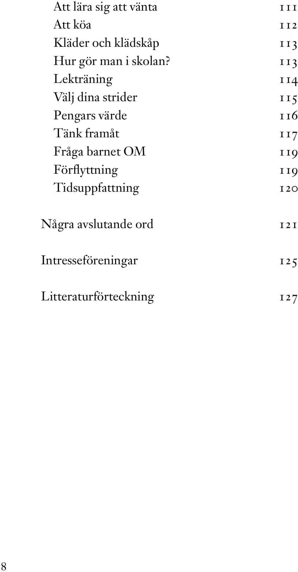 113 Lekträning 114 Välj dina strider 115 Pengars värde 116 Tänk framåt