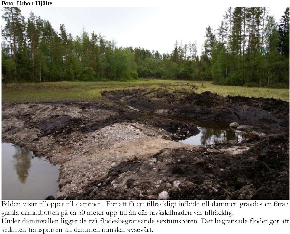 dammbotten på ca 50 meter upp till ån där nivåskillnaden var tillräcklig.