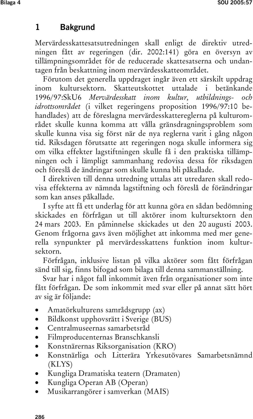 Förutom det generella uppdraget ingår även ett särskilt uppdrag inom kultursektorn.