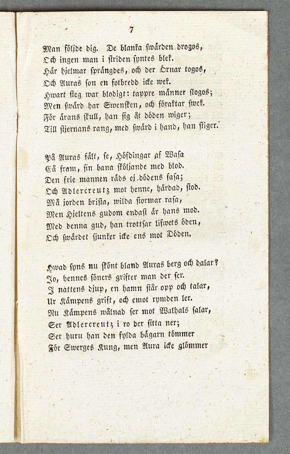 Pä Auras falt, se, Höfdingar gf Wasa Eä fram, sin bana sköljande med blod. Den frie mannen rads ej -dödens fasa; Och Adlercreutz mot henne, härdad, stod.