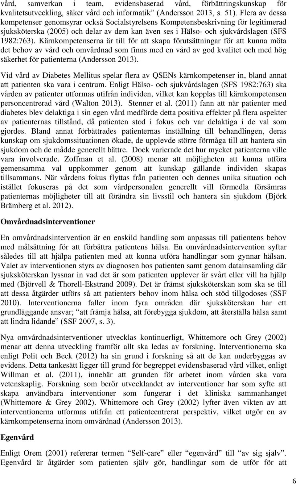 Kärnkompetenserna är till för att skapa förutsättningar för att kunna möta det behov av vård och omvårdnad som finns med en vård av god kvalitet och med hög säkerhet för patienterna (Andersson 2013).