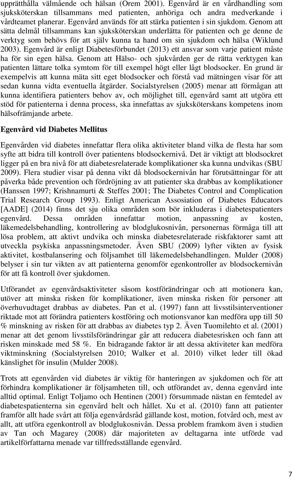 Genom att sätta delmål tillsammans kan sjuksköterskan underlätta för patienten och ge denne de verktyg som behövs för att själv kunna ta hand om sin sjukdom och hälsa (Wiklund 2003).
