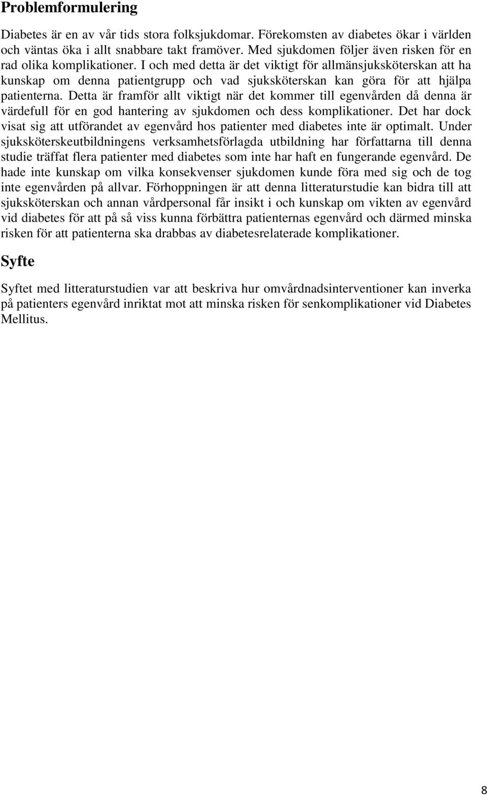 I och med detta är det viktigt för allmänsjuksköterskan att ha kunskap om denna patientgrupp och vad sjuksköterskan kan göra för att hjälpa patienterna.