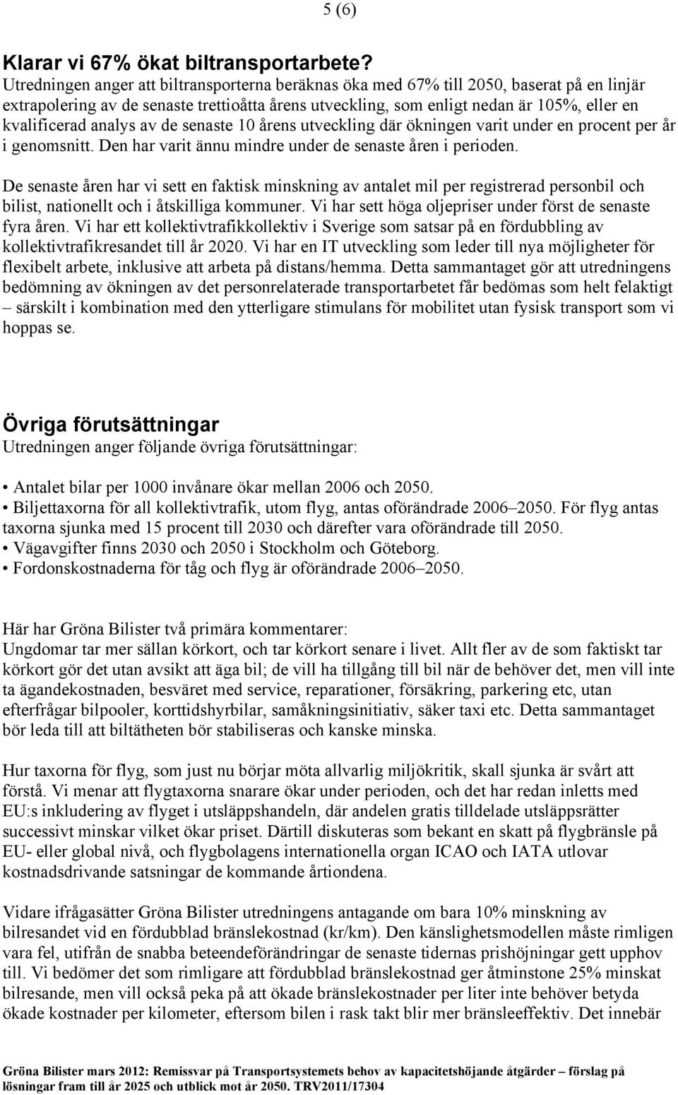 analys av de senaste 10 årens utveckling där ökningen varit under en procent per år i genomsnitt. Den har varit ännu mindre under de senaste åren i perioden.