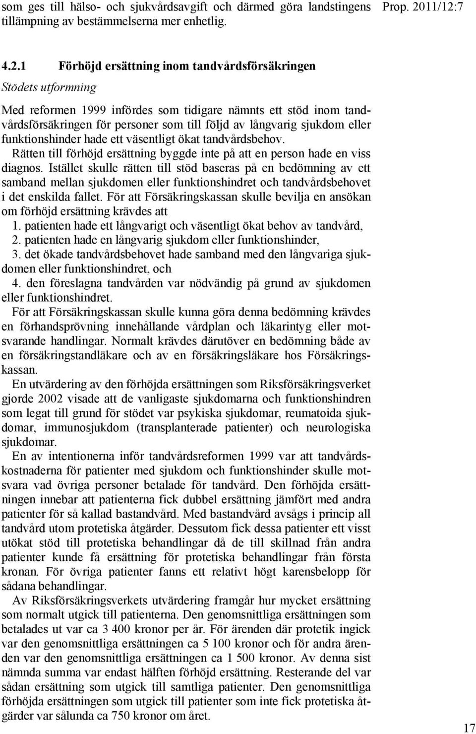 eller funktionshinder hade ett väsentligt ökat tandvårdsbehov. Rätten till förhöjd ersättning byggde inte på att en person hade en viss diagnos.