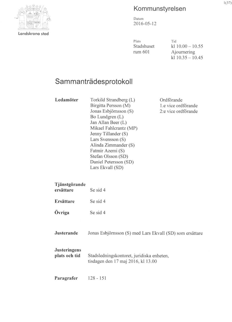 (S) Lars Svensson (S) Alinda Zi mmander (S) Fatmir Azemi (S) Stefan Olsson (SO) Oaniel Petersson (SO) Lars Ekvall (SO) OrdfOrande l.