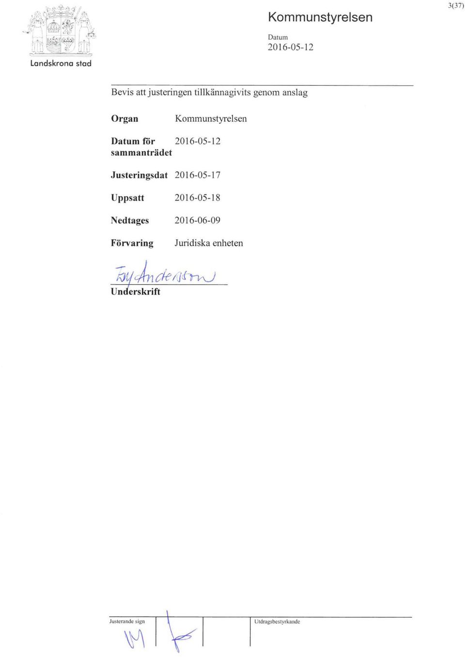 2016-05-17 Uppsatt 2016-05-18 Nedtages 2016-06-09 Förvaring