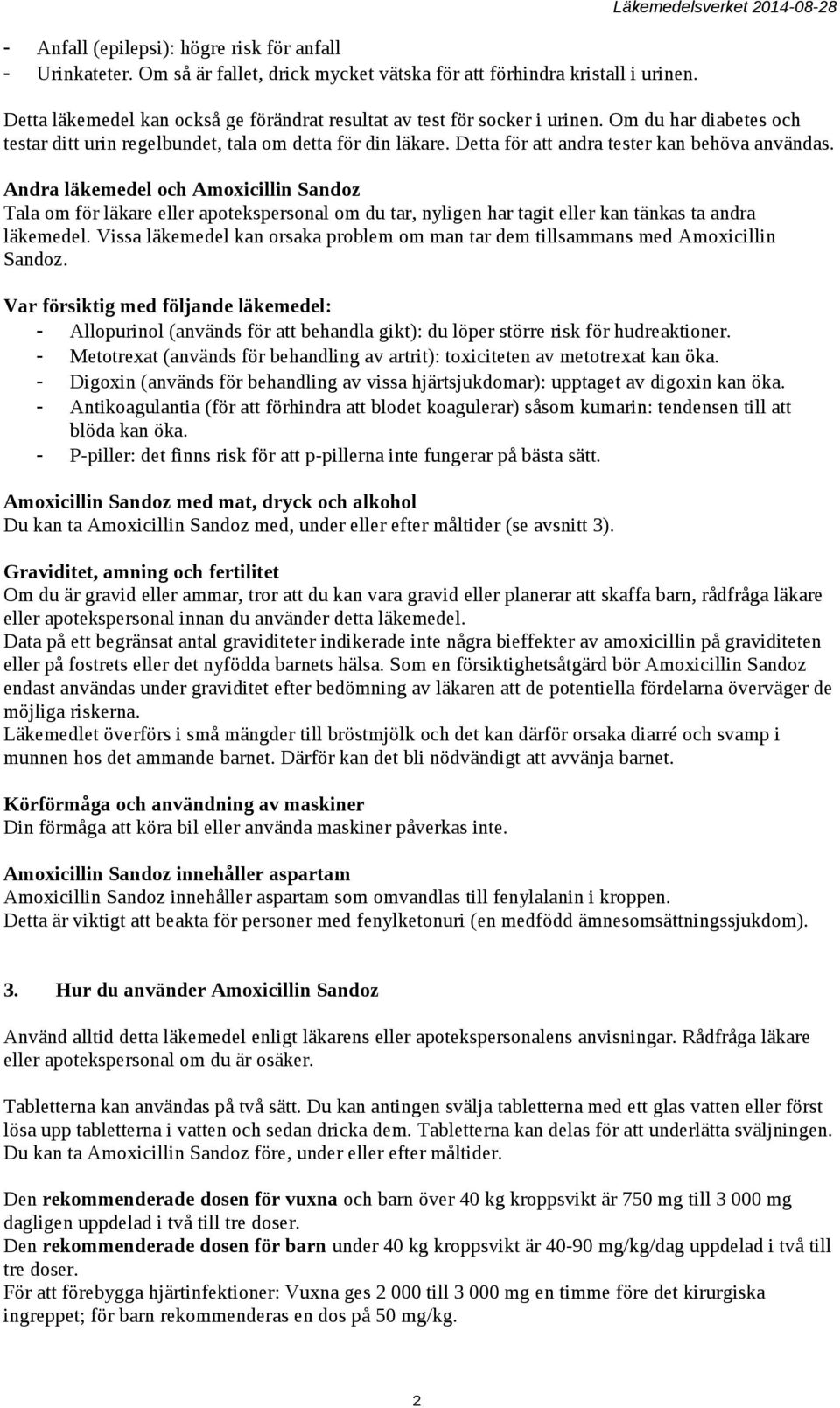 Detta för att andra tester kan behöva användas. Andra läkemedel och Amoxicillin Sandoz Tala om för läkare eller apotekspersonal om du tar, nyligen har tagit eller kan tänkas ta andra läkemedel.