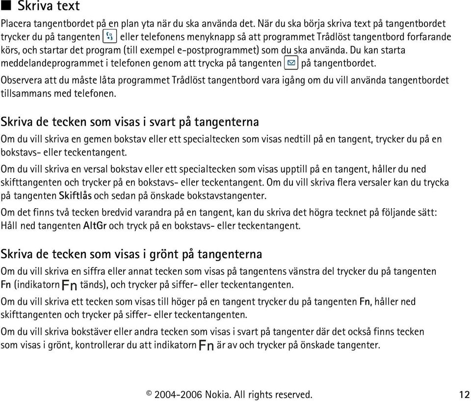 e-postprogrammet) som du ska använda. Du kan starta meddelandeprogrammet i telefonen genom att trycka på tangenten på tangentbordet.