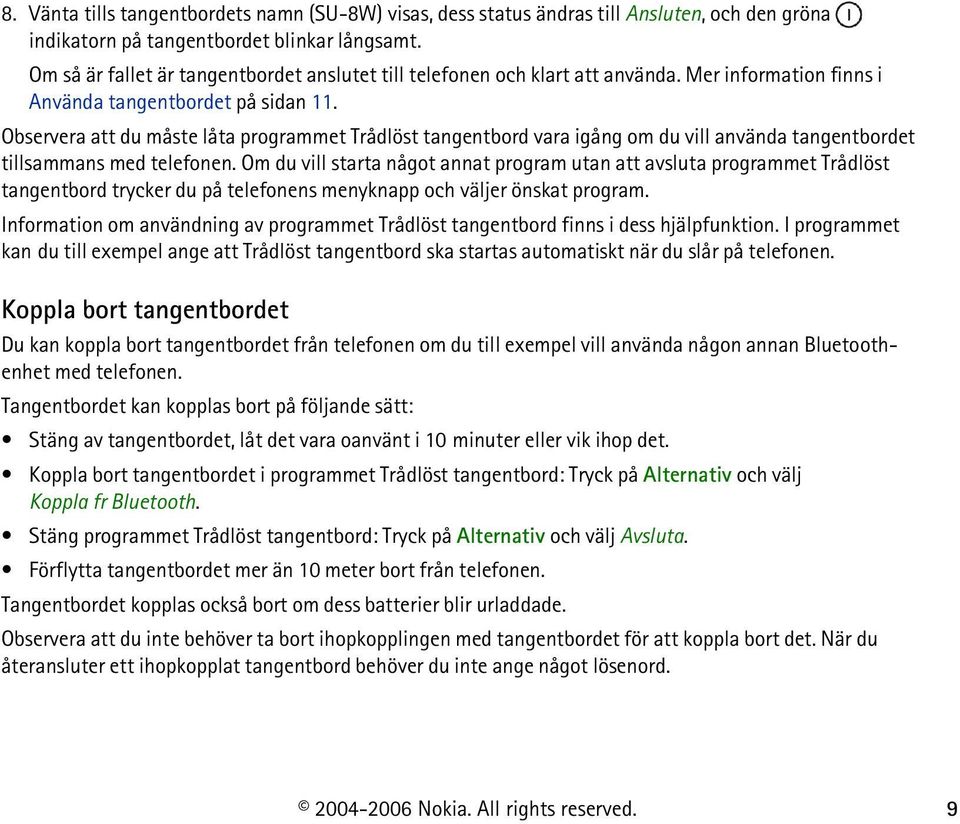 Observera att du måste låta programmet Trådlöst tangentbord vara igång om du vill använda tangentbordet tillsammans med telefonen.