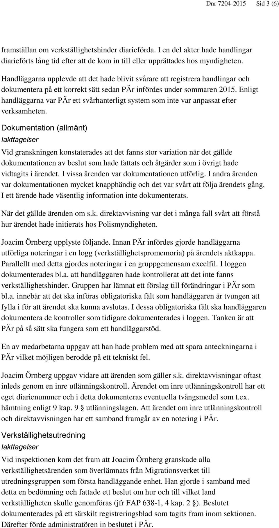 Enligt handläggarna var PÄr ett svårhanterligt system som inte var anpassat efter verksamheten.