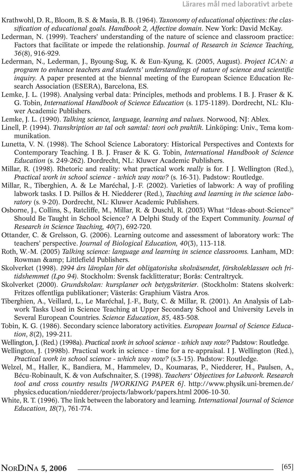 Journal of Research in Science Teaching, 36(8), 916-929. Lederman, N., Lederman, J., Byoung-Sug, K. & Eun-Kyung, K. (2005, August).