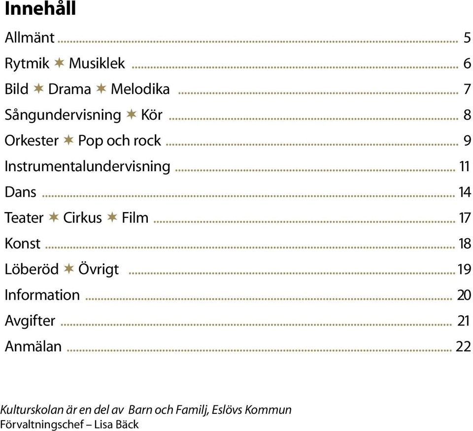 .. 14 Teater Cirkus Film... 17 Konst... 18 Löberöd Övrigt...19 Information... 20 Avgifter.