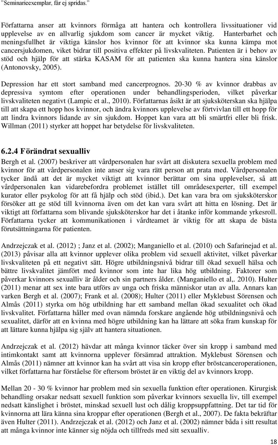 Patienten är i behov av stöd och hjälp för att stärka KASAM för att patienten ska kunna hantera sina känslor (Antonovsky, 2005). Depression har ett stort samband med cancerprognos.