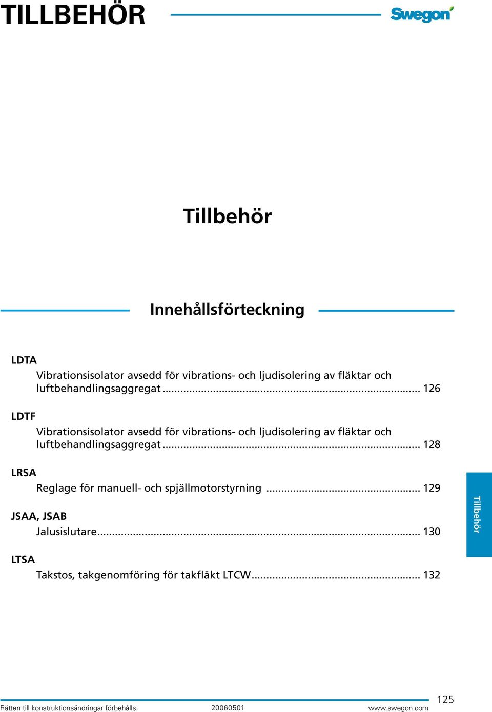 .. 126 LDTF Vibrationsisolator avsedd för vibrations- och ljudisolering av fläktar och .