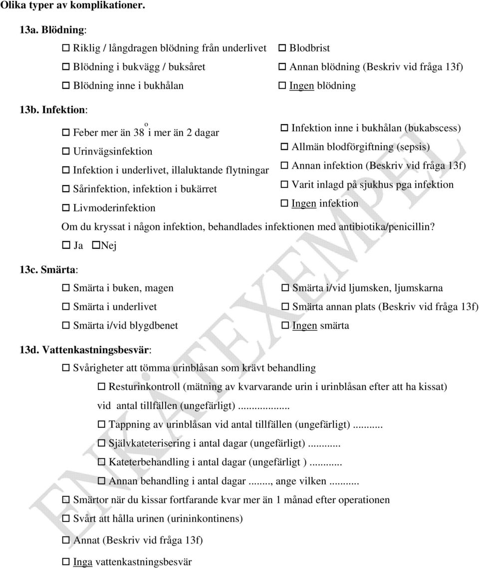 Infektion: Feber mer än 38 o i mer än 2 dagar Infektion inne i bukhålan (bukabscess) Urinvägsinfektion Allmän blodförgiftning (sepsis) Infektion i underlivet, illaluktande flytningar Annan infektion