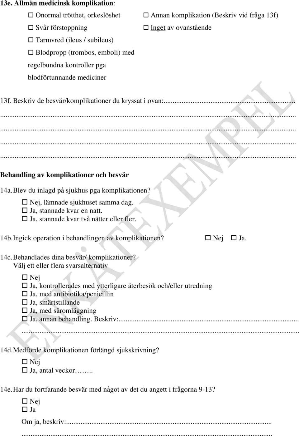 Blev du inlagd på sjukhus pga komplikationen?, lämnade sjukhuset samma dag., stannade kvar en natt., stannade kvar två nätter eller fler. 14b. Ingick operation i behandlingen av komplikationen?. 14c.