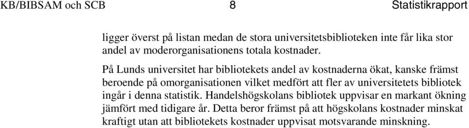 På Lunds universitet har bibliotekets andel av kostnaderna ökat, kanske främst beroende på omorganisationen vilket medfört att fler av