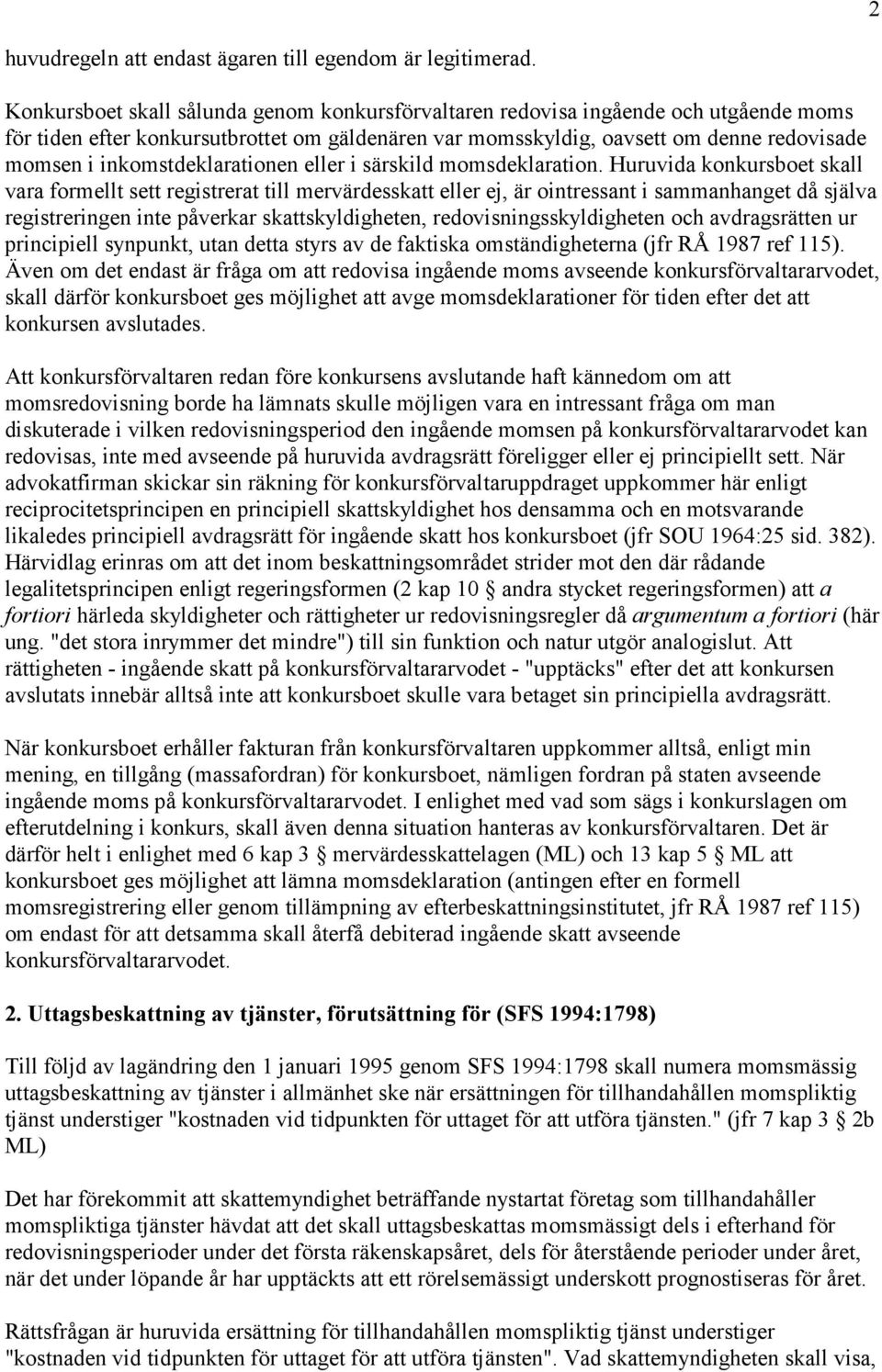inkomstdeklarationen eller i särskild momsdeklaration.