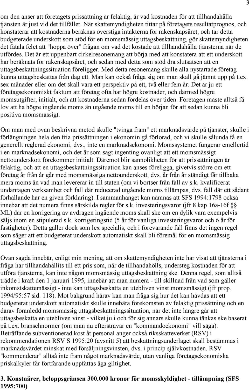 momsmässig uttagsbeskattning, gör skattemyndigheten det fatala felet att "hoppa över" frågan om vad det kostade att tillhandahålla tjänsterna när de utfördes.