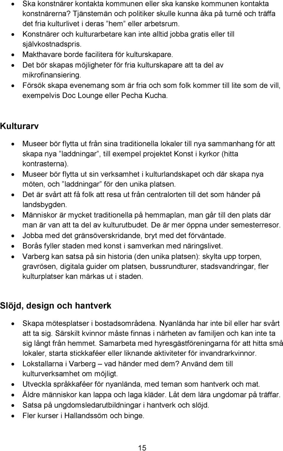 Det bör skapas möjligheter för fria kulturskapare att ta del av mikrofinansiering.