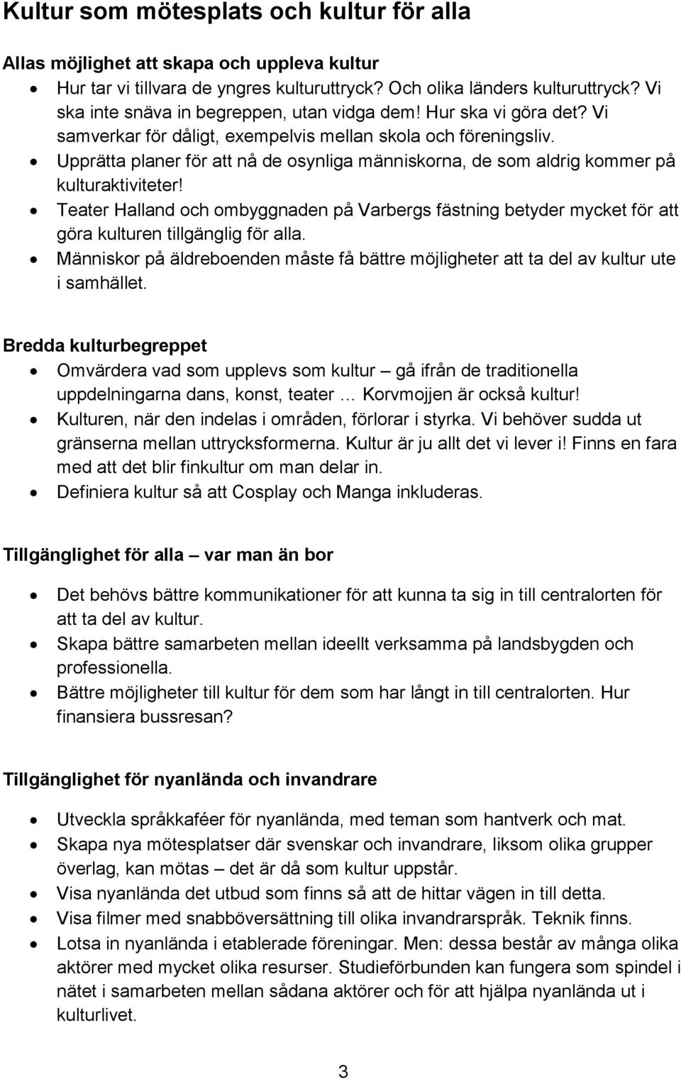 Upprätta planer för att nå de osynliga människorna, de som aldrig kommer på kulturaktiviteter!