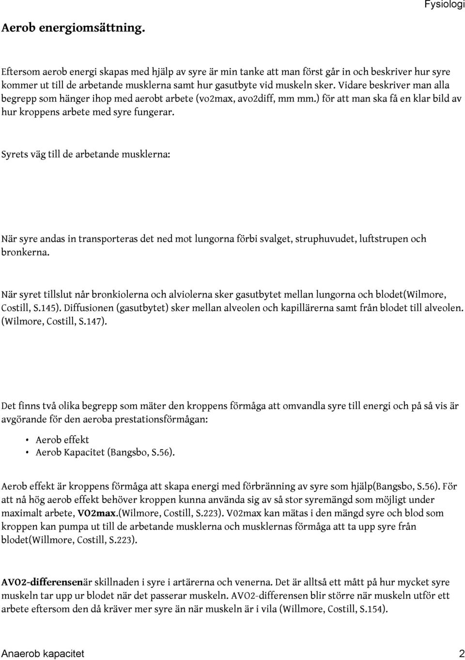 Vidare beskriver man alla begrepp som hänger ihop med aerobt arbete (vo2max, avo2diff, mm mm.) för att man ska få en klar bild av hur kroppens arbete med syre fungerar.